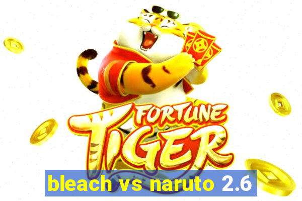 bleach vs naruto 2.6